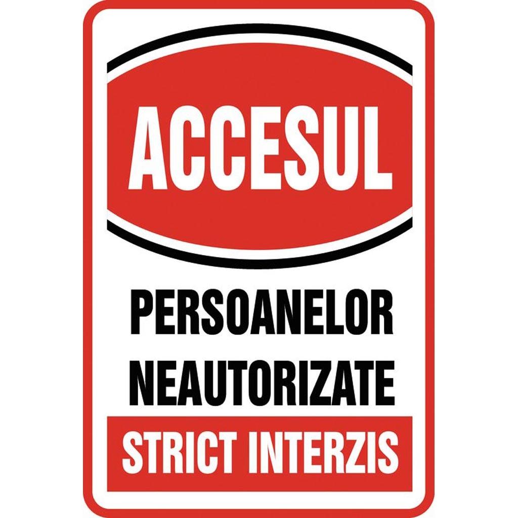 Placuta‚ 'accesul persoanelor neautorizate strict interzis'
